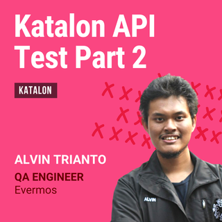 Katalon API Part 2